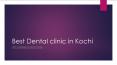 Best Dental clinic in Kochi PowerPoint PPT Presentation