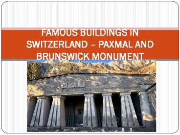 FAMOUS BUILDINGS IN SWITZERLAND – PAXMAL AND BRUNSWICK MONUMENT