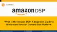 What is the Amazon DSP: A Beginners Guide to Understand Amazon Demand Side Platform PowerPoint PPT Presentation