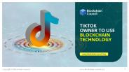 TikTok Owner to Use Blockchain Technology