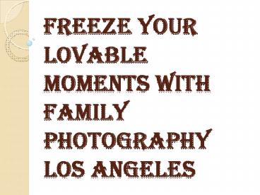 Reasons Why Family Photography Los Angeles is Important