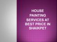 House Painting services at best price in Shaikpet PowerPoint PPT Presentation