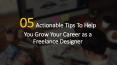 05 Actionable Tips To Help You Grow Your Career as a Freelance Designer PowerPoint PPT Presentation