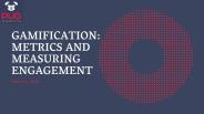 Gamification: Metrics and Measuring Engagement