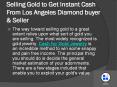 Selling Gold to Get Instant Cash From Los Angeles Diamond buyer & Seller