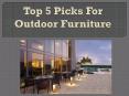 Top 5 Picks For Outdoor Furniture PowerPoint PPT Presentation
