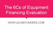The 6Cs of Equipment Financing Evaluation