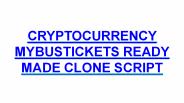 CRYPTOCURRENCY MYBUSTICKETS READY MADE CLONE SCRIPT
