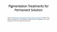 Pigmentation Treatments for Permanent Solution PowerPoint PPT Presentation