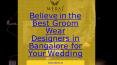 Believe in the Best Groom Wear Designers in Bangalore for Your Wedding PowerPoint PPT Presentation