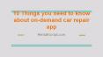 10 Things you need to know about on-demand car repair app PowerPoint PPT Presentation