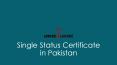 Get Know About Single Status Certificate in Pakistan PowerPoint PPT Presentation