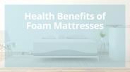 Health Benefits of Foam Mattresses