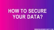 How To Secure Your Data?