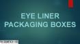 Eyeliner Packaging Boxes (1) PowerPoint PPT Presentation