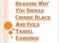 Why Should you Pair your Outfits with Black and Gold Tassel Earrings? PowerPoint PPT Presentation