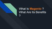 What Is Magento? What Are It's Benefits?