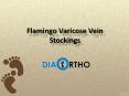 Flamingo Varicose Vein Stockings at Best Price Online – Diabetic Ortho Footwear India PowerPoint PPT Presentation