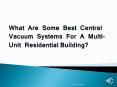 What Are Some Best Central Vacuum Systems For A Multi-Unit Residential Building PowerPoint PPT Presentation