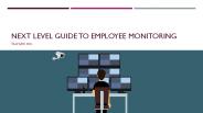 Next Level Guide To Employee Monitoring