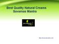 Best quality natural creams  -  savarnas mantra PowerPoint PPT Presentation