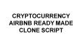CRYPTOCURRENCY AIRBNB READY MADE CLONE SCRIPT PowerPoint PPT Presentation