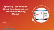 SpotnStay - The Premium Airbnb Clone Script in Hotel and Vacation Booking Market