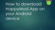 How to download HappyMod App on your Android device: