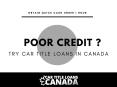 Don’t Let Your Poor Credit Affect Your Lifestyle, Try Car Title Loans Canada PowerPoint PPT Presentation