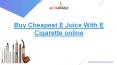 Buy Cheapest E Juice With E Cigarette online