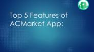 Top 5 Features of ACMarket App