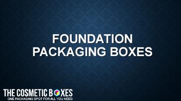 Foundation Packaging Boxes