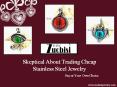 Skeptical About Trading Cheap Stainless Steel Jewelry
