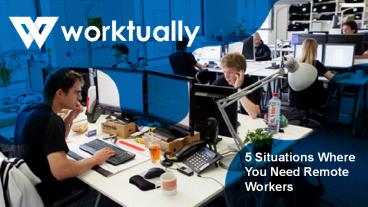 5 Situations Where You Need Remote Workers