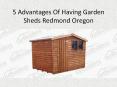 5 Advantages Of Having Garden Sheds Redmond Oregon PowerPoint PPT Presentation
