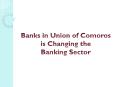 Banks in Union of Comoros is Changing the Banking Sector PowerPoint PPT Presentation