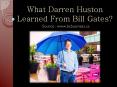 What Darren Huston Learned From Bill Gates? PowerPoint PPT Presentation