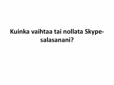 Kuinka vaihtaa tai nollata Skype-salasanani?