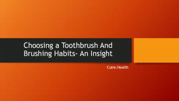 Choosing a Toothbrush And Brushing Habits- An Insight