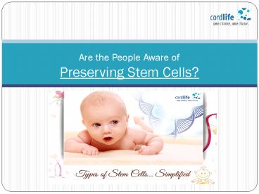 Are the people Aware of Stem Cell Preservation