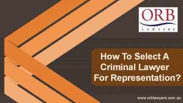 How To Select A Criminal Lawyer For Representation?