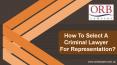 How To Select A Criminal Lawyer For Representation? PowerPoint PPT Presentation