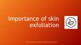 Importance of skin exfoliation PowerPoint PPT Presentation