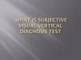 What is Subjective visual vertical diagnosis test PowerPoint PPT Presentation