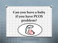 Can you have Baby If You have PCOS problem? PowerPoint PPT Presentation