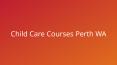 Child Care Courses Perth WA PowerPoint PPT Presentation