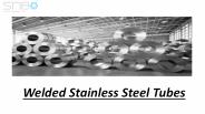 Welded stainless steel tubes