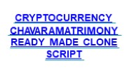 CRYPTOCURRENCY CHAVARAMATRIMONY READY MADE CLONE SCRIPT