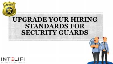 Upgrade Your Hiring Standards for Security Guards