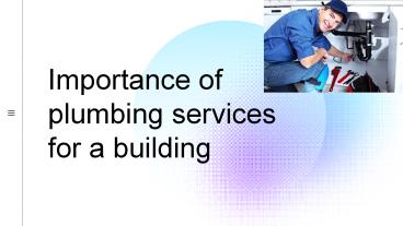 Importance of plumbing services for a building
